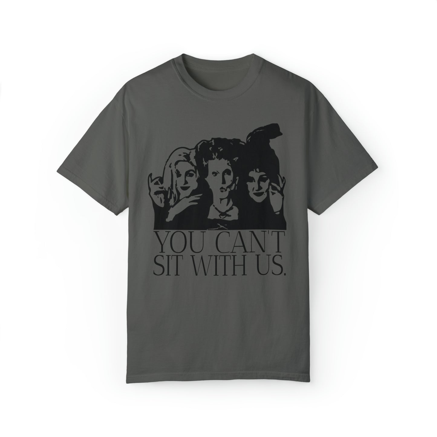 You Can't Sit With Us Unisex Comfort Colors T-shirt